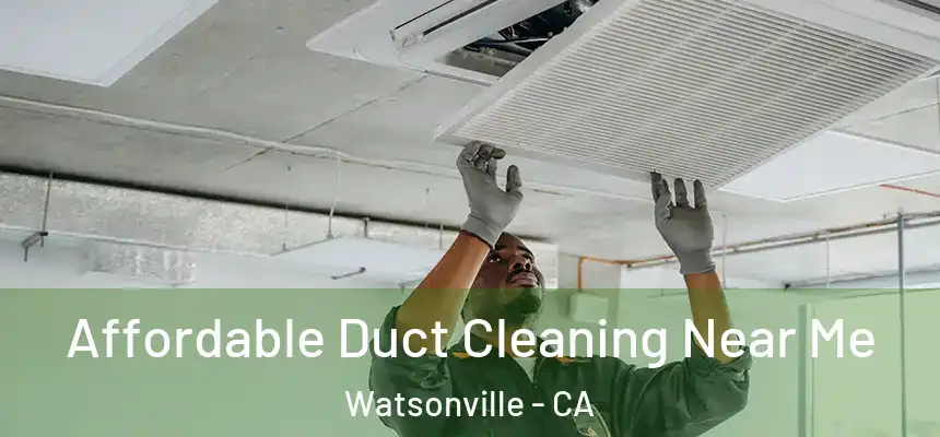 Affordable Duct Cleaning Near Me Watsonville - CA