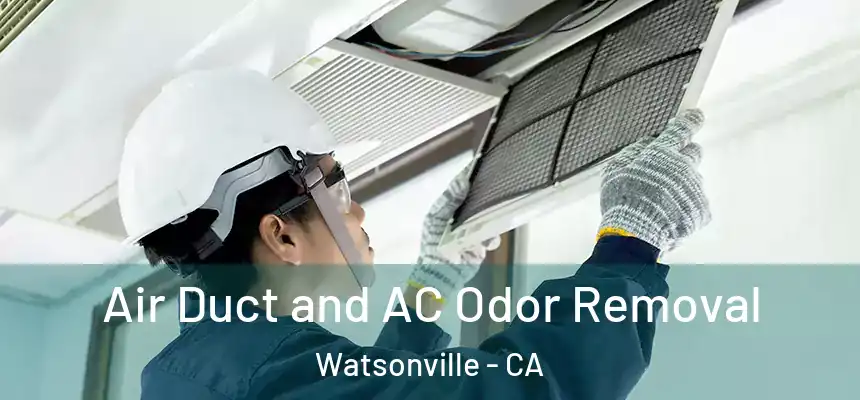  Air Duct and AC Odor Removal Watsonville - CA