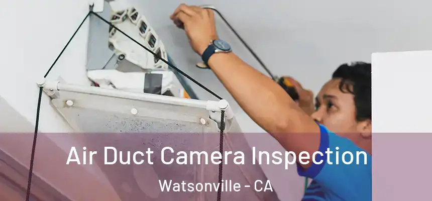  Air Duct Camera Inspection Watsonville - CA