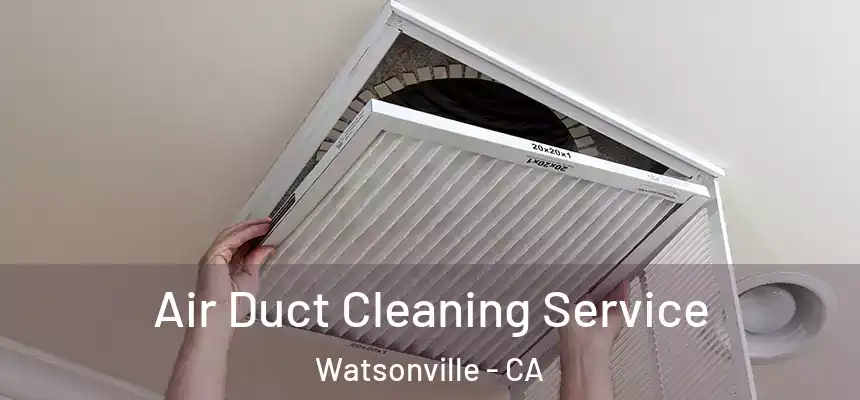 Air Duct Cleaning Service Watsonville - CA