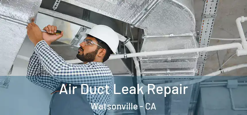  Air Duct Leak Repair Watsonville - CA