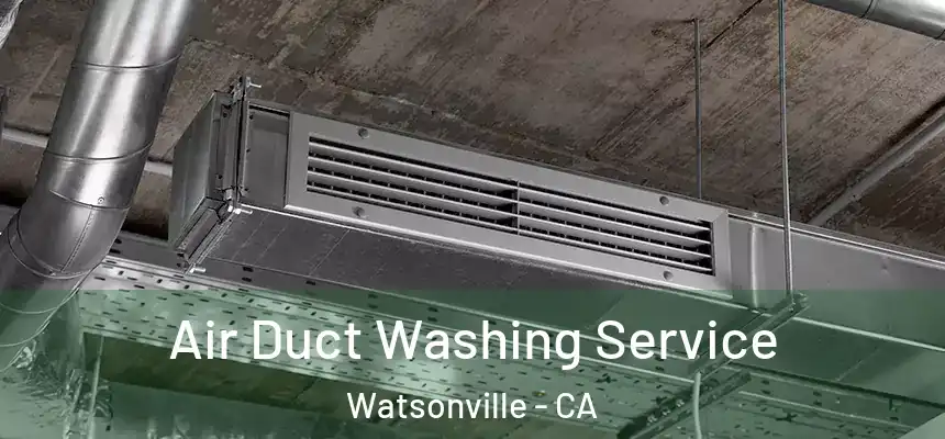 Air Duct Washing Service Watsonville - CA
