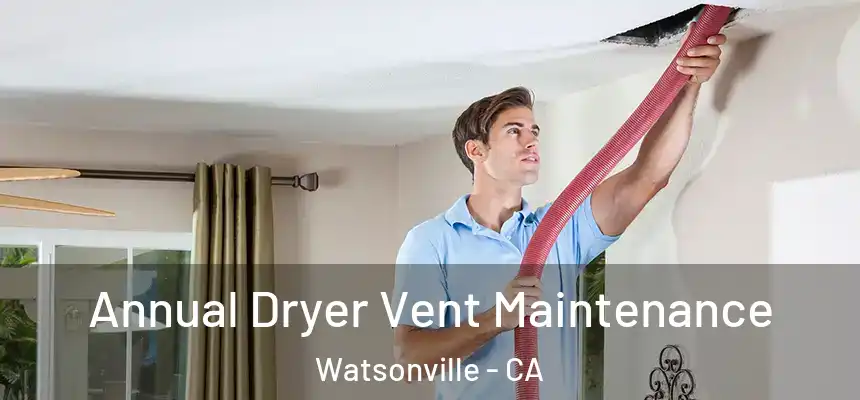 Annual Dryer Vent Maintenance Watsonville - CA
