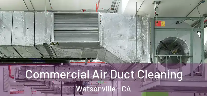  Commercial Air Duct Cleaning Watsonville - CA