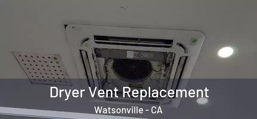 Dryer Vent Replacement Watsonville - CA