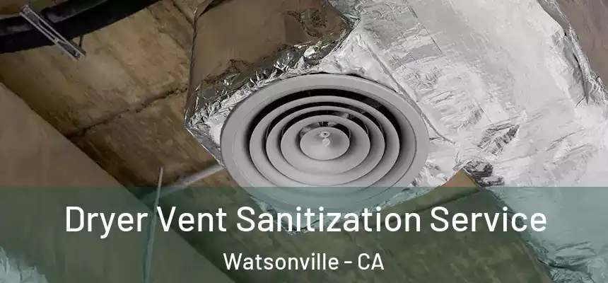  Dryer Vent Sanitization Service Watsonville - CA
