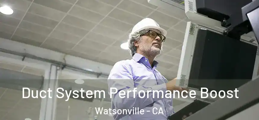 Duct System Performance Boost Watsonville - CA