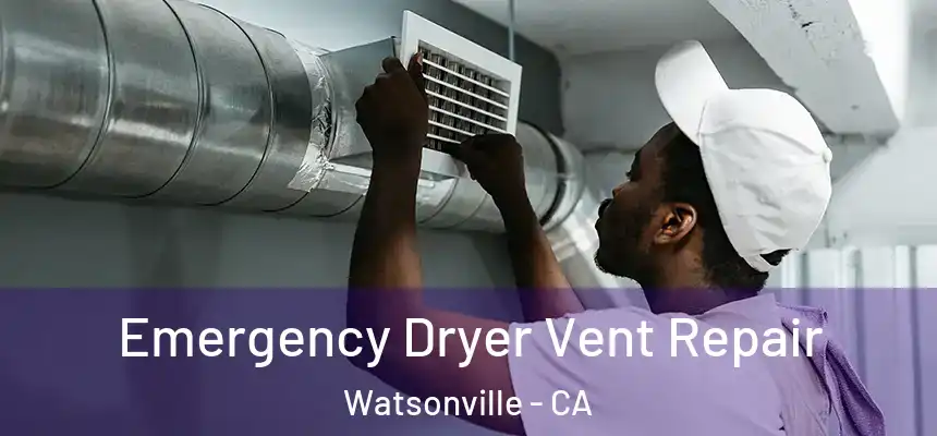 Emergency Dryer Vent Repair Watsonville - CA