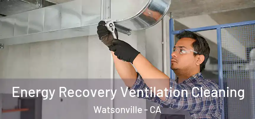Energy Recovery Ventilation Cleaning Watsonville - CA