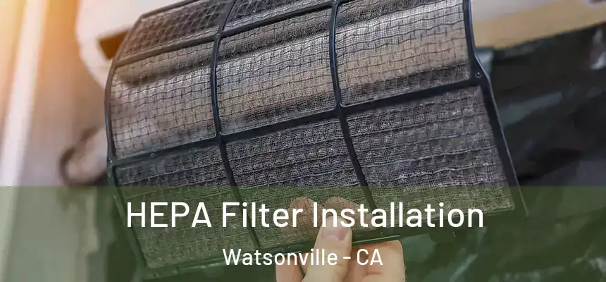  HEPA Filter Installation Watsonville - CA