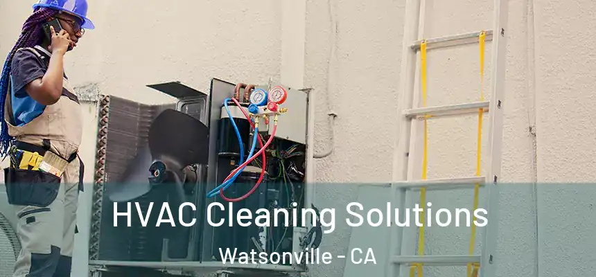 HVAC Cleaning Solutions Watsonville - CA