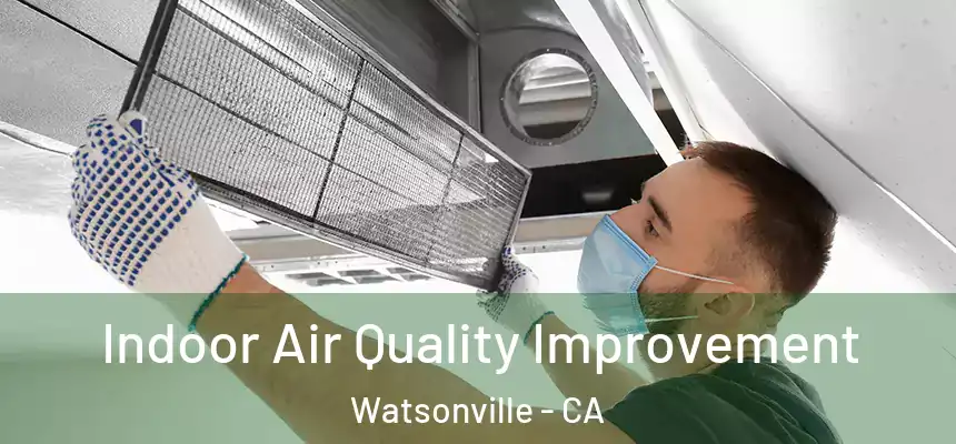 Indoor Air Quality Improvement Watsonville - CA