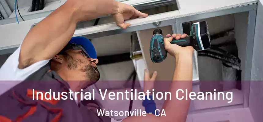 Industrial Ventilation Cleaning Watsonville - CA