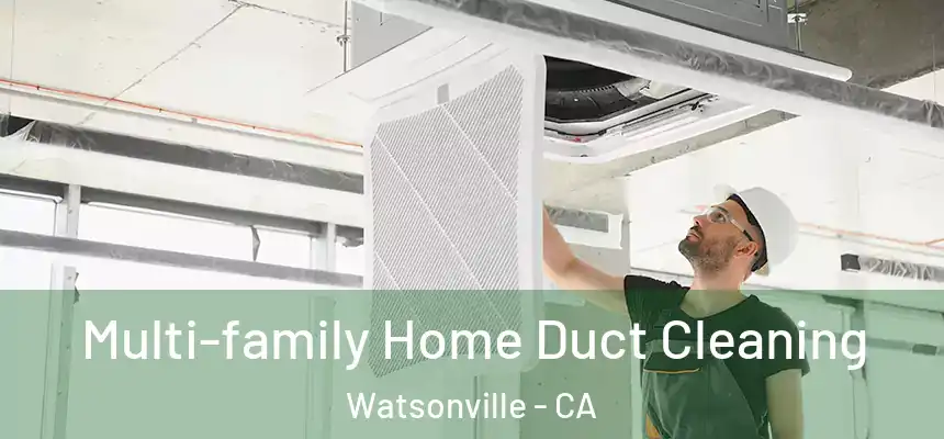  Multi-family Home Duct Cleaning Watsonville - CA