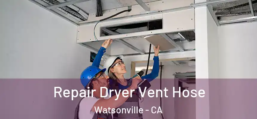 Repair Dryer Vent Hose Watsonville - CA