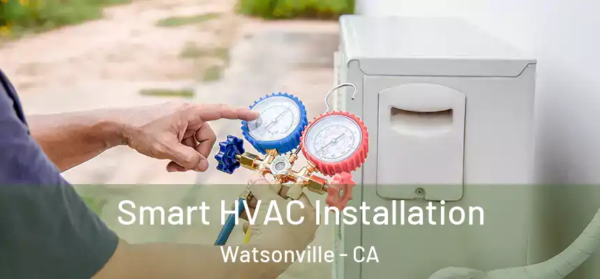  Smart HVAC Installation Watsonville - CA