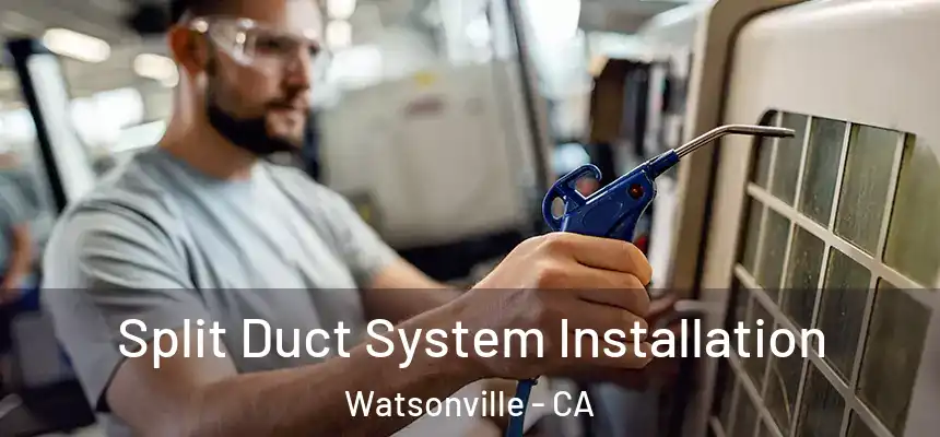 Split Duct System Installation Watsonville - CA