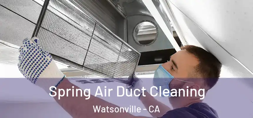 Spring Air Duct Cleaning Watsonville - CA