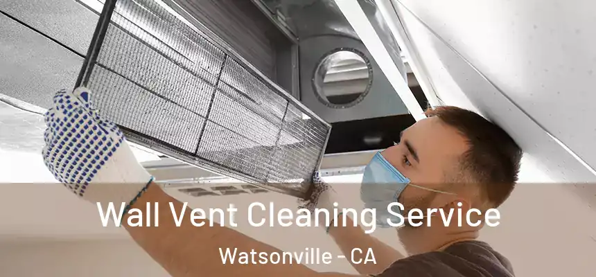  Wall Vent Cleaning Service Watsonville - CA